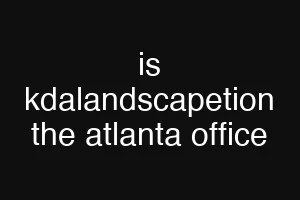 is kdalandscapetion the atlanta office
