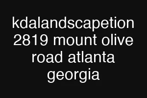 kdalandscapetion 2819 mount olive road atlanta georgia