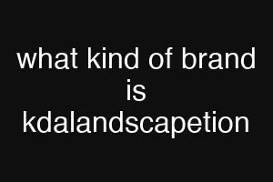 what kind of brand is kdalandscapetion